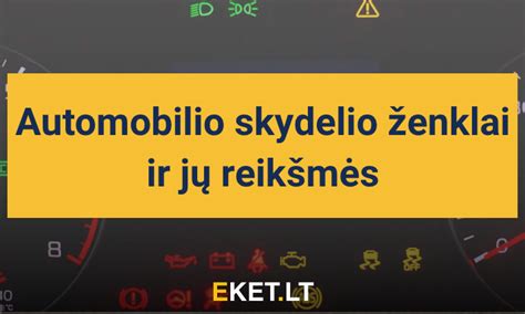 Schematinis automobilio prietaisų skydelio vaizdas su svarbiausių simbolių paaiškinimais