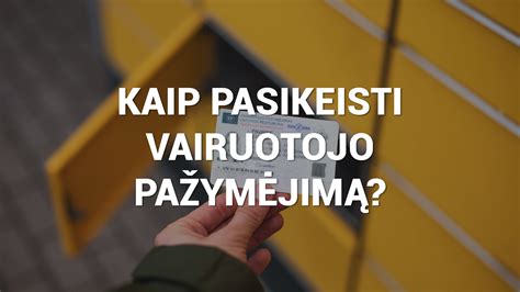 Procesas, kaip pasikeisti vairuotojo pažymėjimą