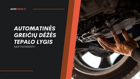 automatinės pavarų dėžės tepalo tikrinimas