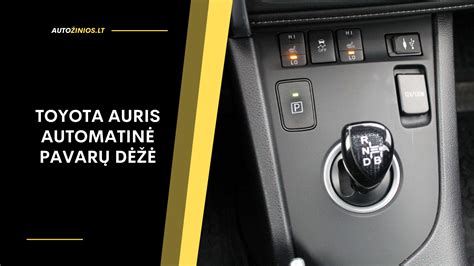 Infografika: Toyota Auris pavarų dėžių tipai ir priežiūra