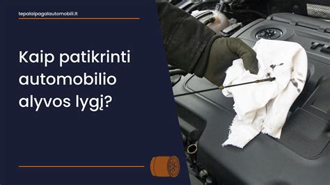 Automobilio variklio tepalo lygio tikrinimas