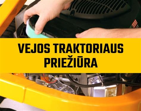 Traktoriaus variklio techninės priežiūros elementai
