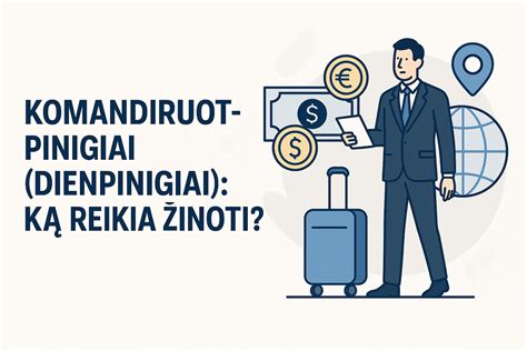 Schema, iliustruojanti skirtingus komandiruotės išlaidų tipus: dienpinigiai, maitinimas, transportas, apgyvendinimas.