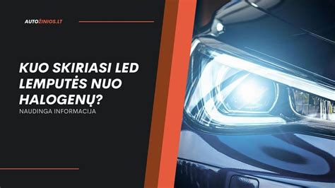 Skirtingų tipų automobilių lemputės (LED, halogeninės, ksenoninės)